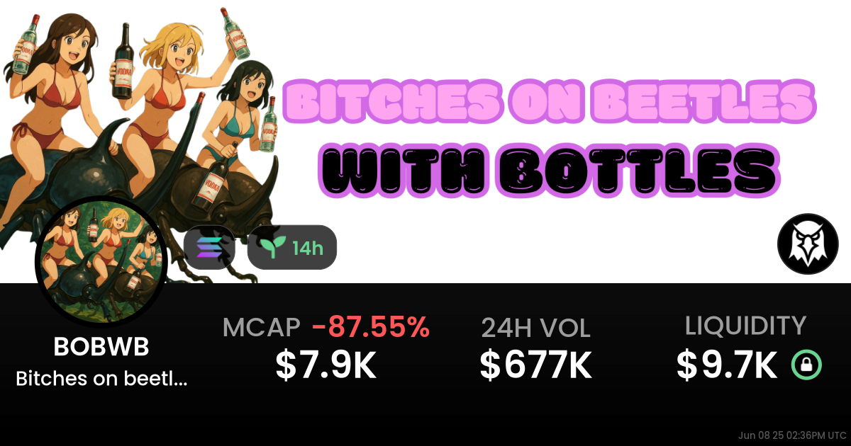 Bitches on beetles w bottles  (BOBWB)